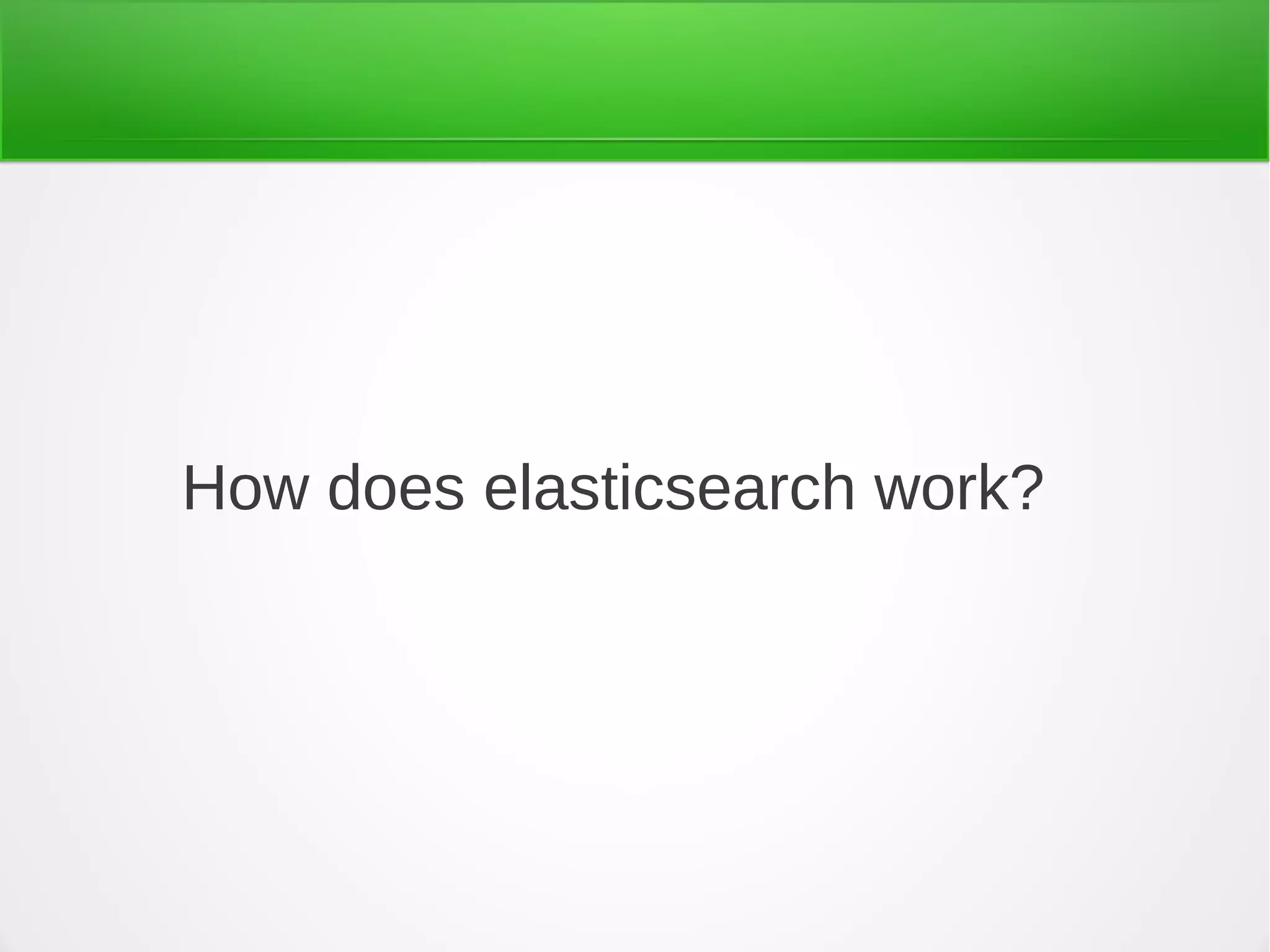 How does elasticsearch work?
 