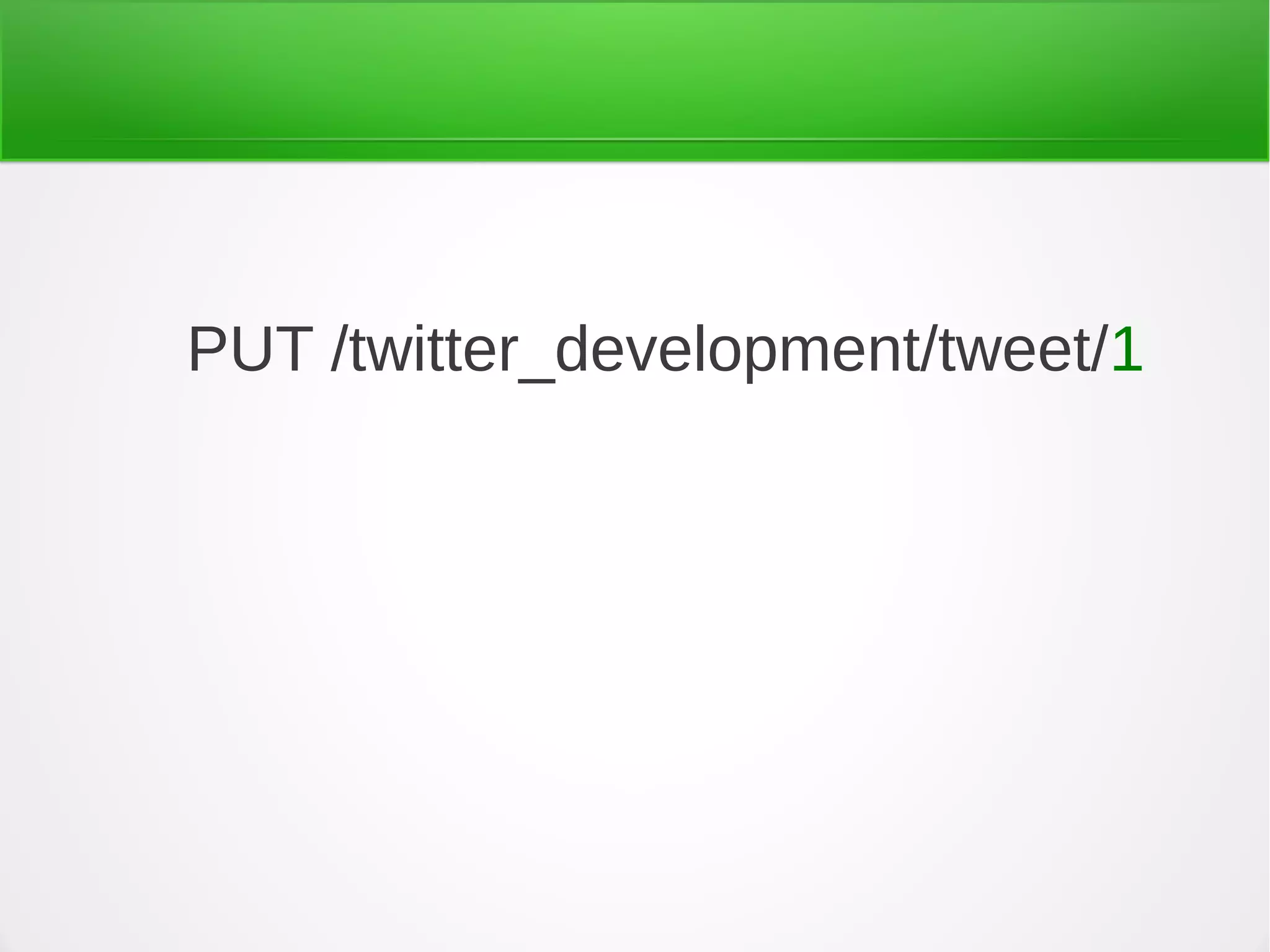 PUT /twitter_development/tweet/1
 