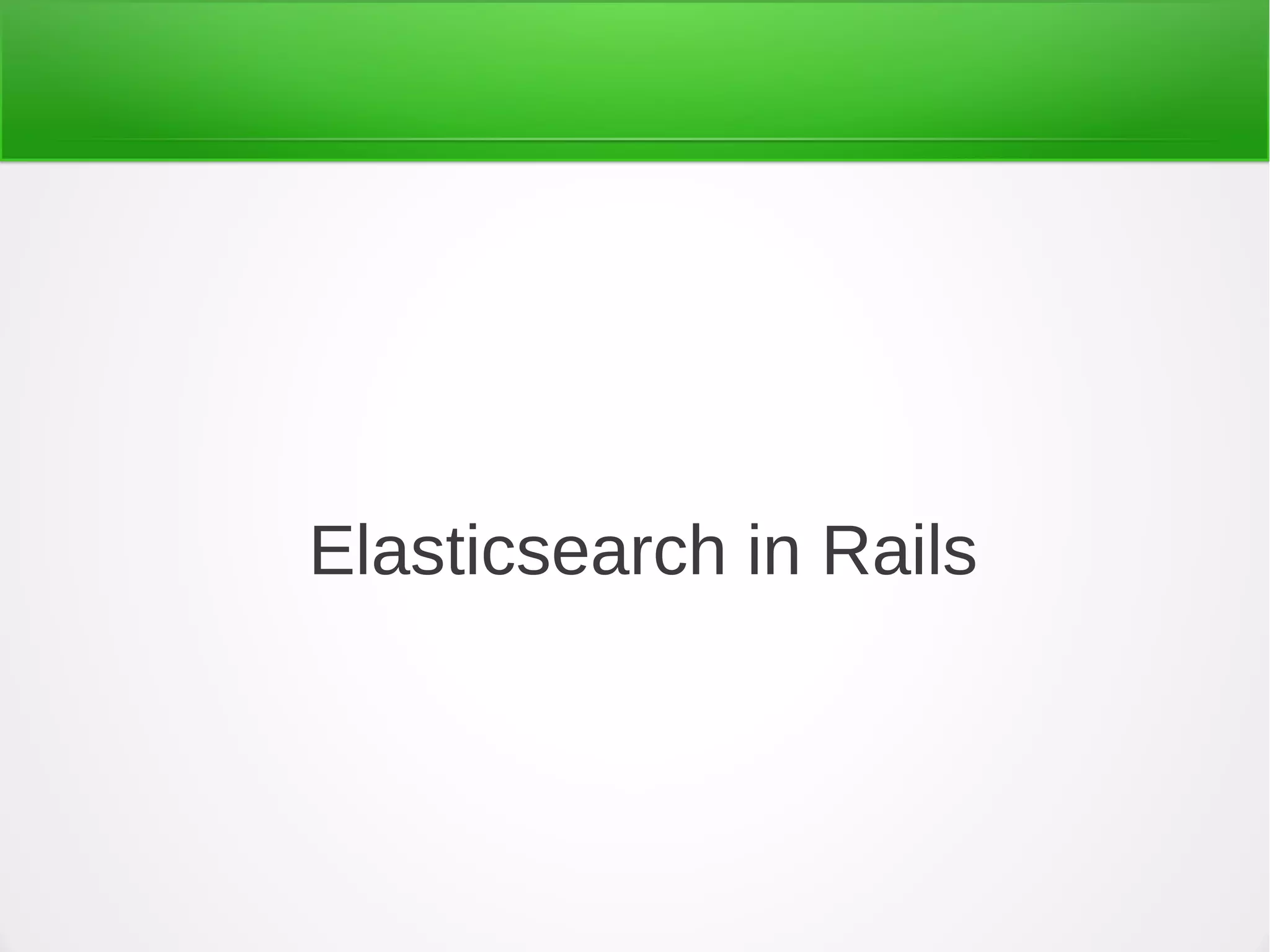 Elasticsearch in Rails
 