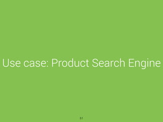 Use case: Product Search Engine
51
 
