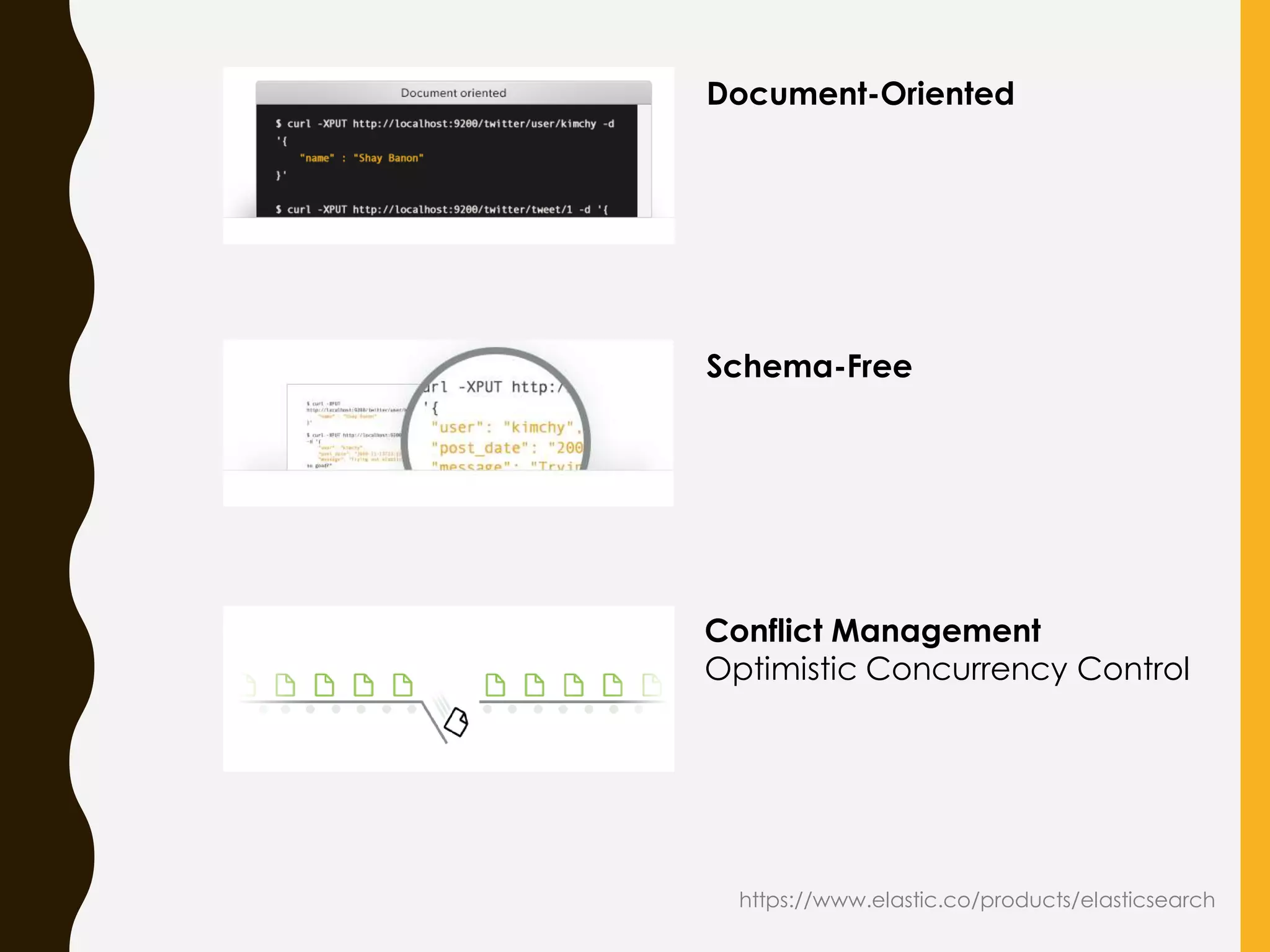 https://www.elastic.co/products/elasticsearch
Document-Oriented
Schema-Free
Conflict Management
Optimistic Concurrency Control
 