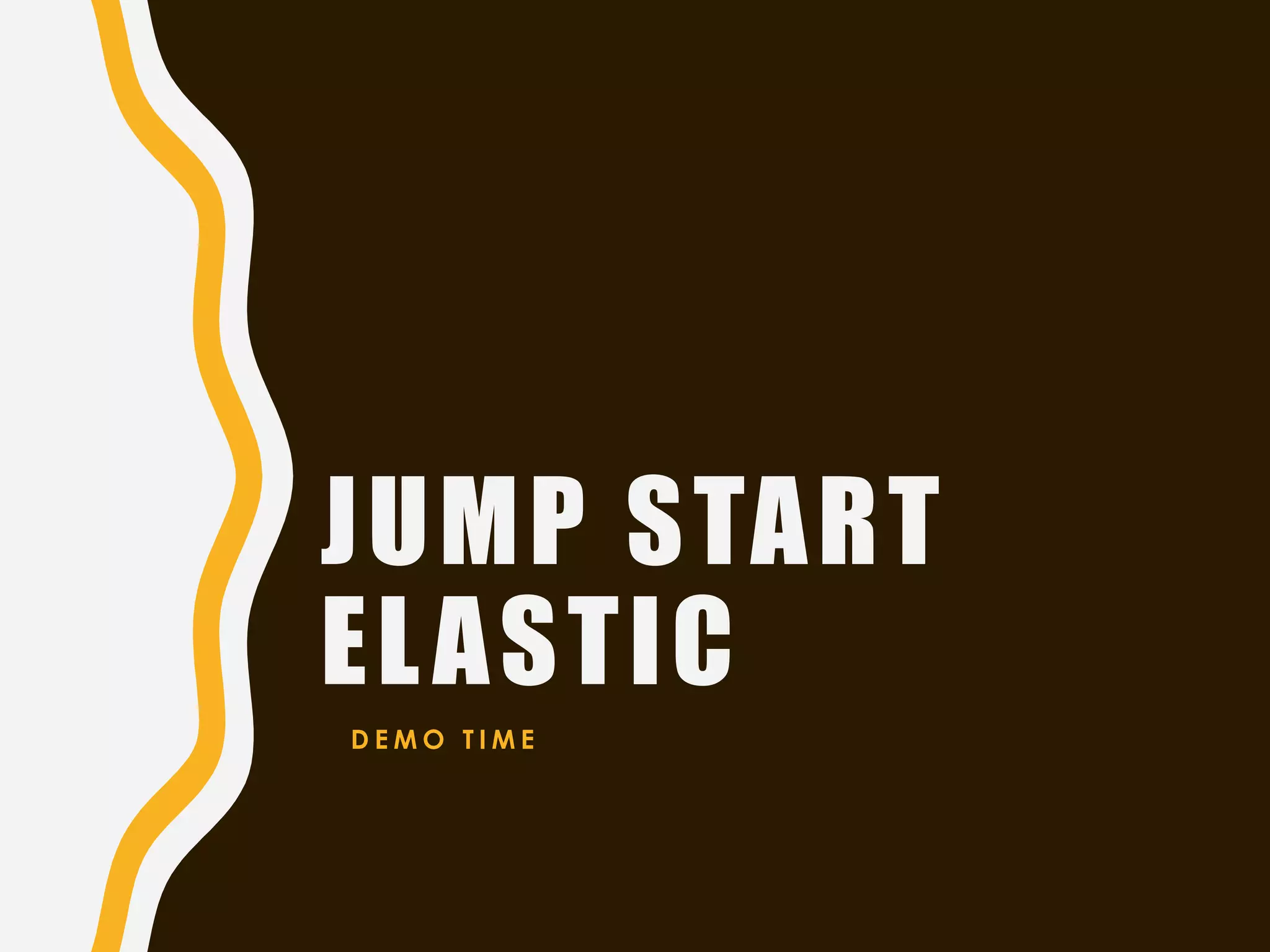 JUMP START
ELASTIC
D E M O T I M E
 