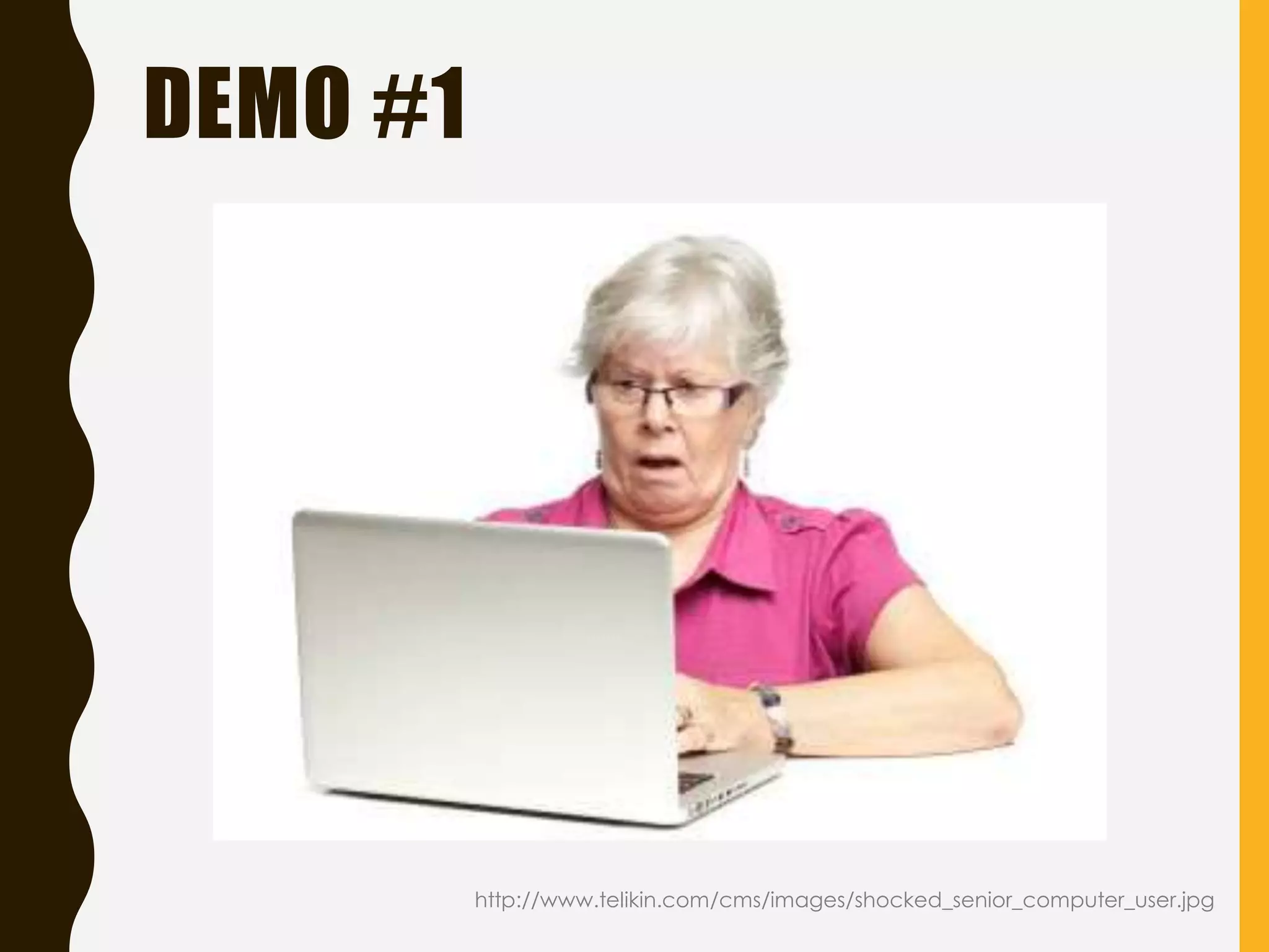DEMO #1
http://www.telikin.com/cms/images/shocked_senior_computer_user.jpg
 