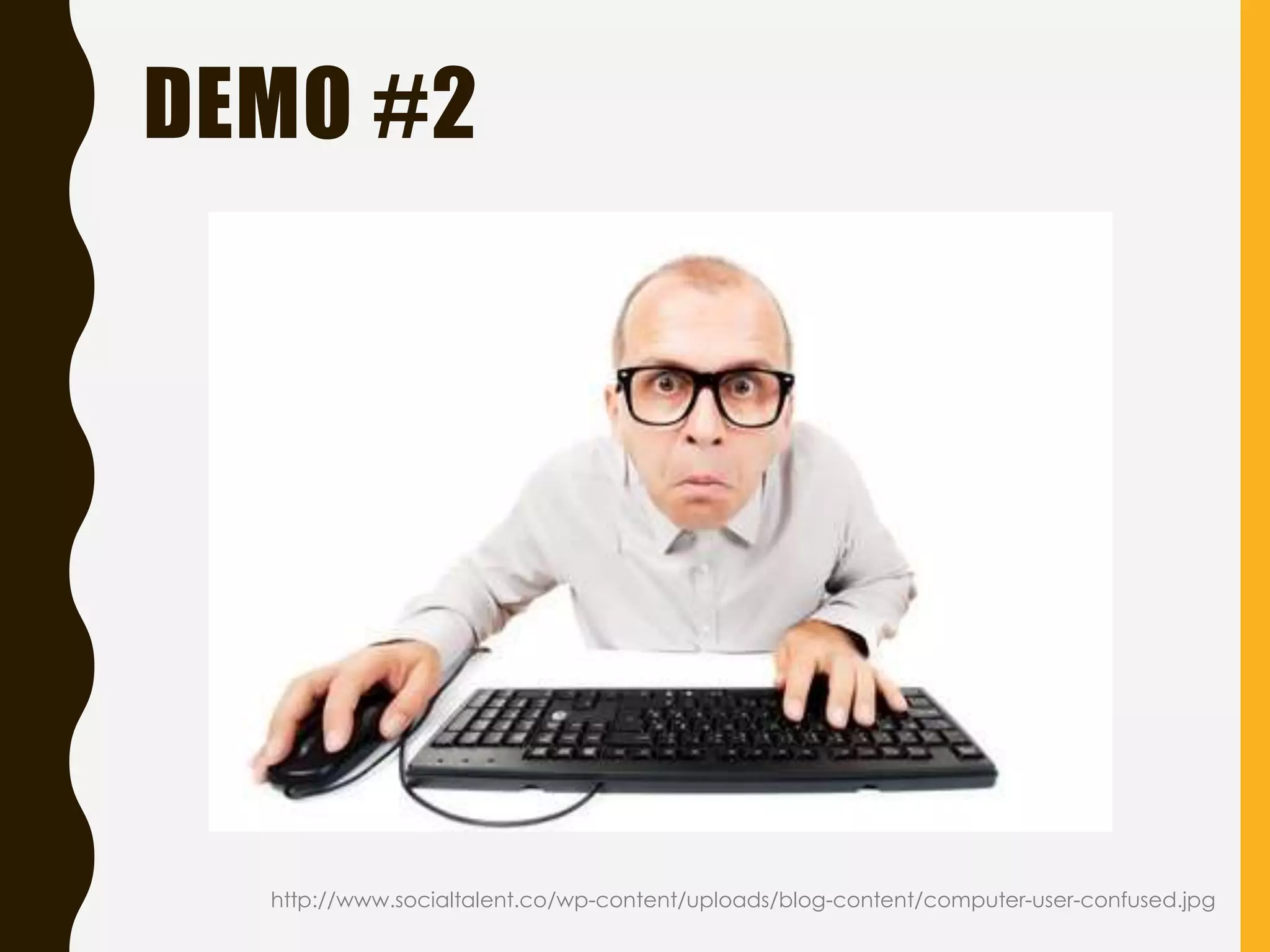 DEMO #2
http://www.socialtalent.co/wp-content/uploads/blog-content/computer-user-confused.jpg
 