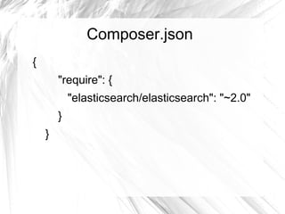 Composer.json
{
"require": {
"elasticsearch/elasticsearch": "~2.0"
}
}
 