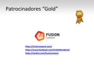 Patrocinadores “Gold”
https://fusioncowork.com/
https://www.facebook.com/FUSIONCoWork/
https://twitter.com/fusioncowork
 