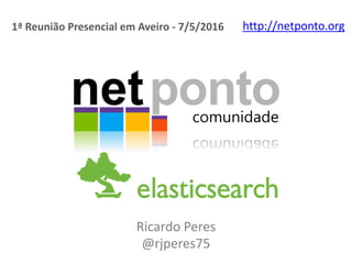 Ricardo Peres
@rjperes75
http://netponto.org1ª Reunião Presencial em Aveiro - 7/5/2016
 