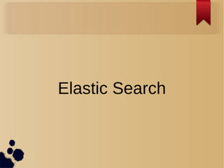 Elastic Search
 