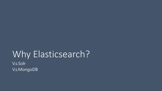 Why Elasticsearch?
V.s.Solr
V.s.MongoDB
 