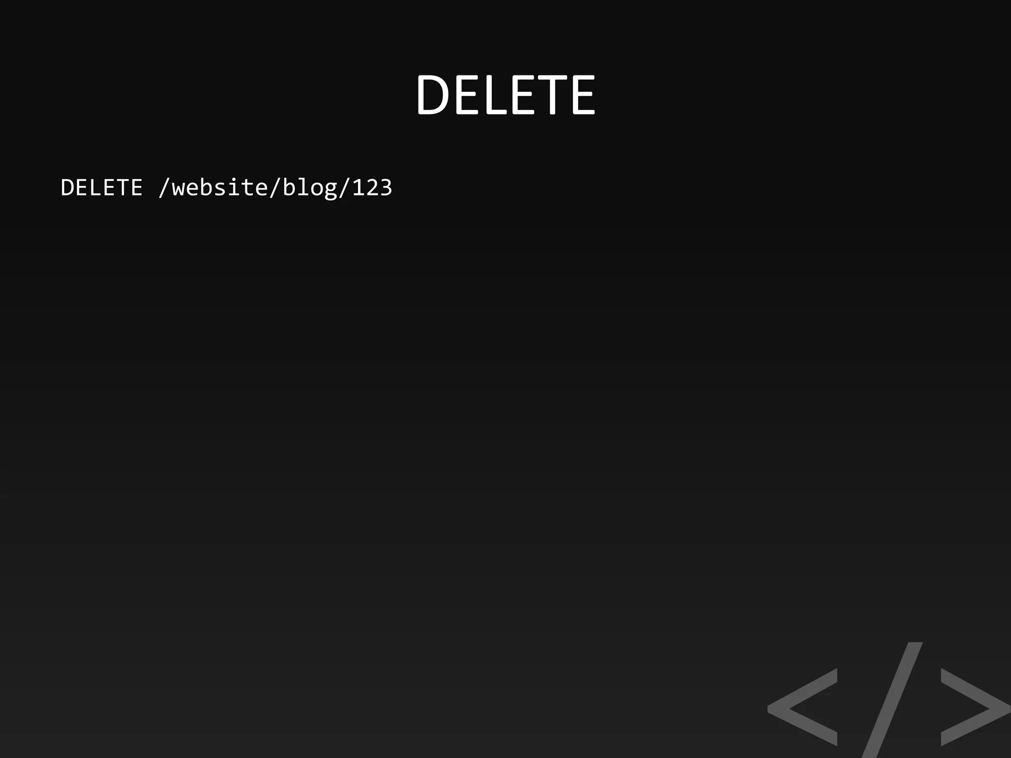 DELETE
DELETE /website/blog/123
 