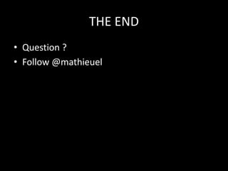 THE END
• Question ?
• Follow @mathieuel
 