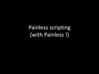 Painless scripting
(with Painless !)
 