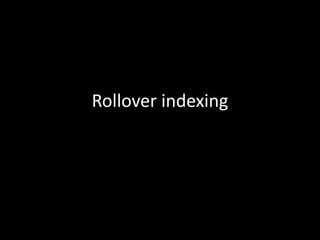 Rollover indexing
 