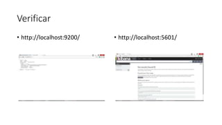 Verificar
• http://localhost:9200/ • http://localhost:5601/
 