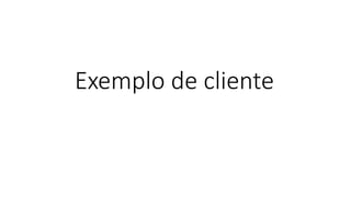 Exemplo de cliente
 