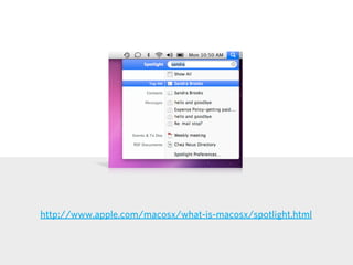 http://www.apple.com/macosx/what-is-macosx/spotlight.html
 