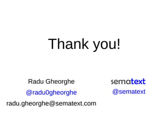 Thank you!
Radu Gheorghe
@radu0gheorghe
radu.gheorghe@sematext.com
@sematext
 