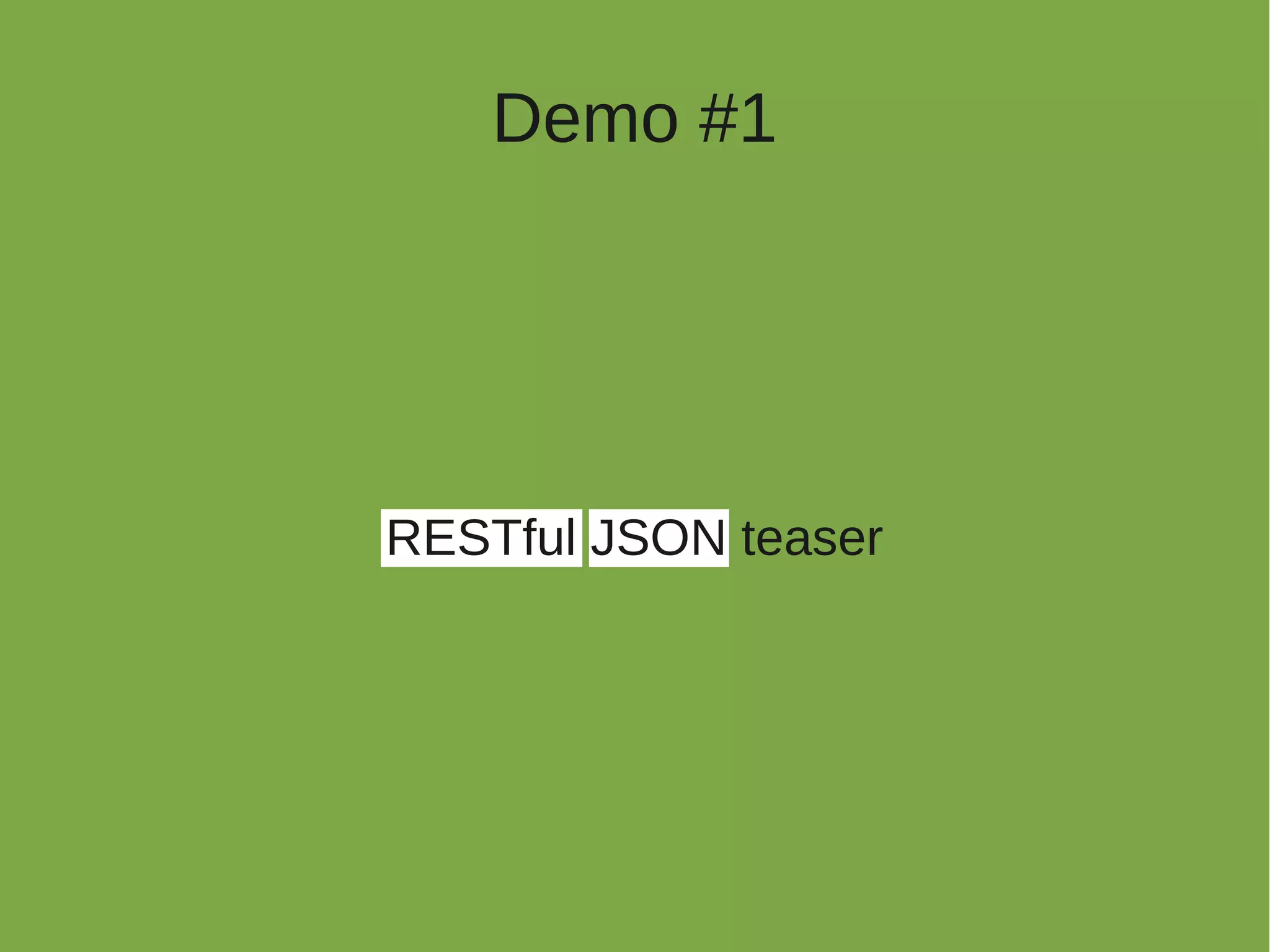 Demo #1




RESTful JSON teaser
 
