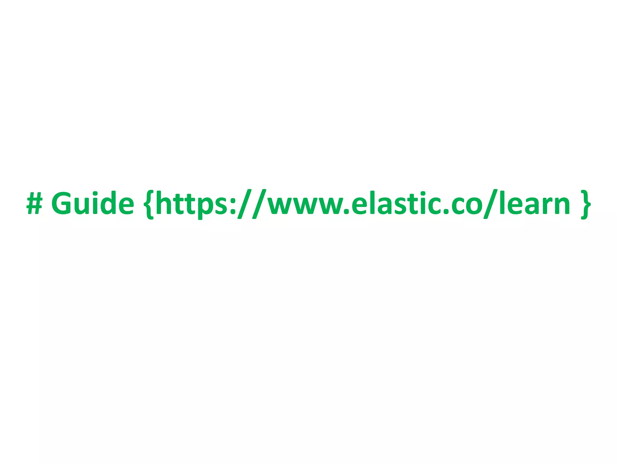 # Guide {https://www.elastic.co/learn }
 