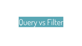 Query vs Filter
23
 