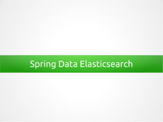 Spring Data Elasticsearch
 