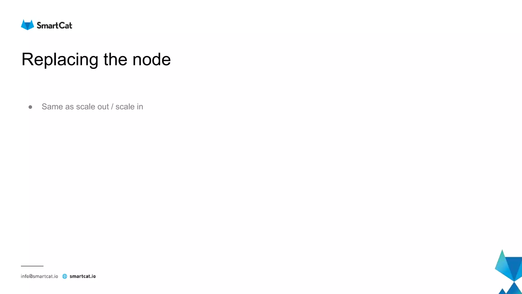 Replacing the node
● Same as scale out / scale in
 