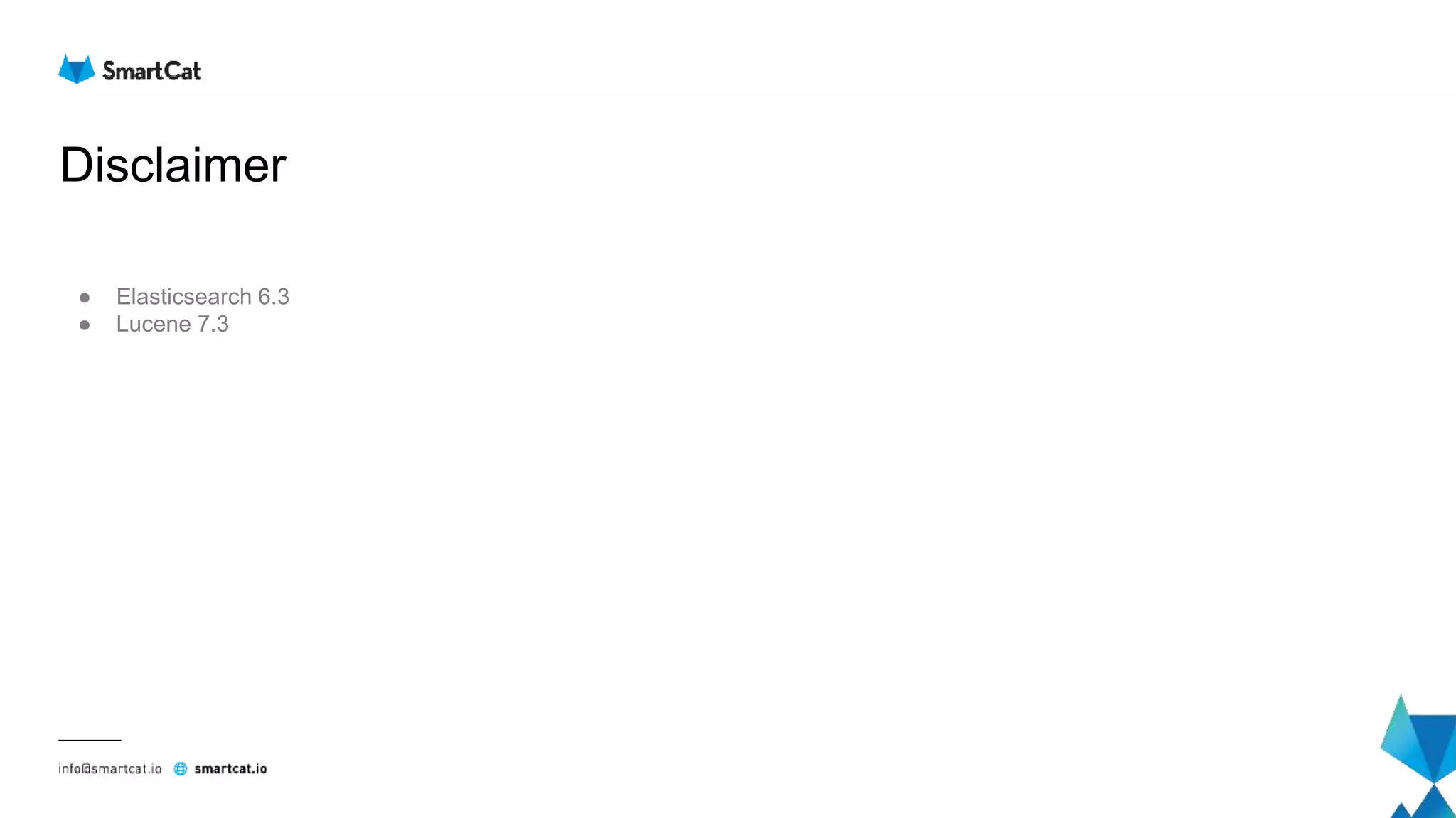 Disclaimer
● Elasticsearch 6.3
● Lucene 7.3
 