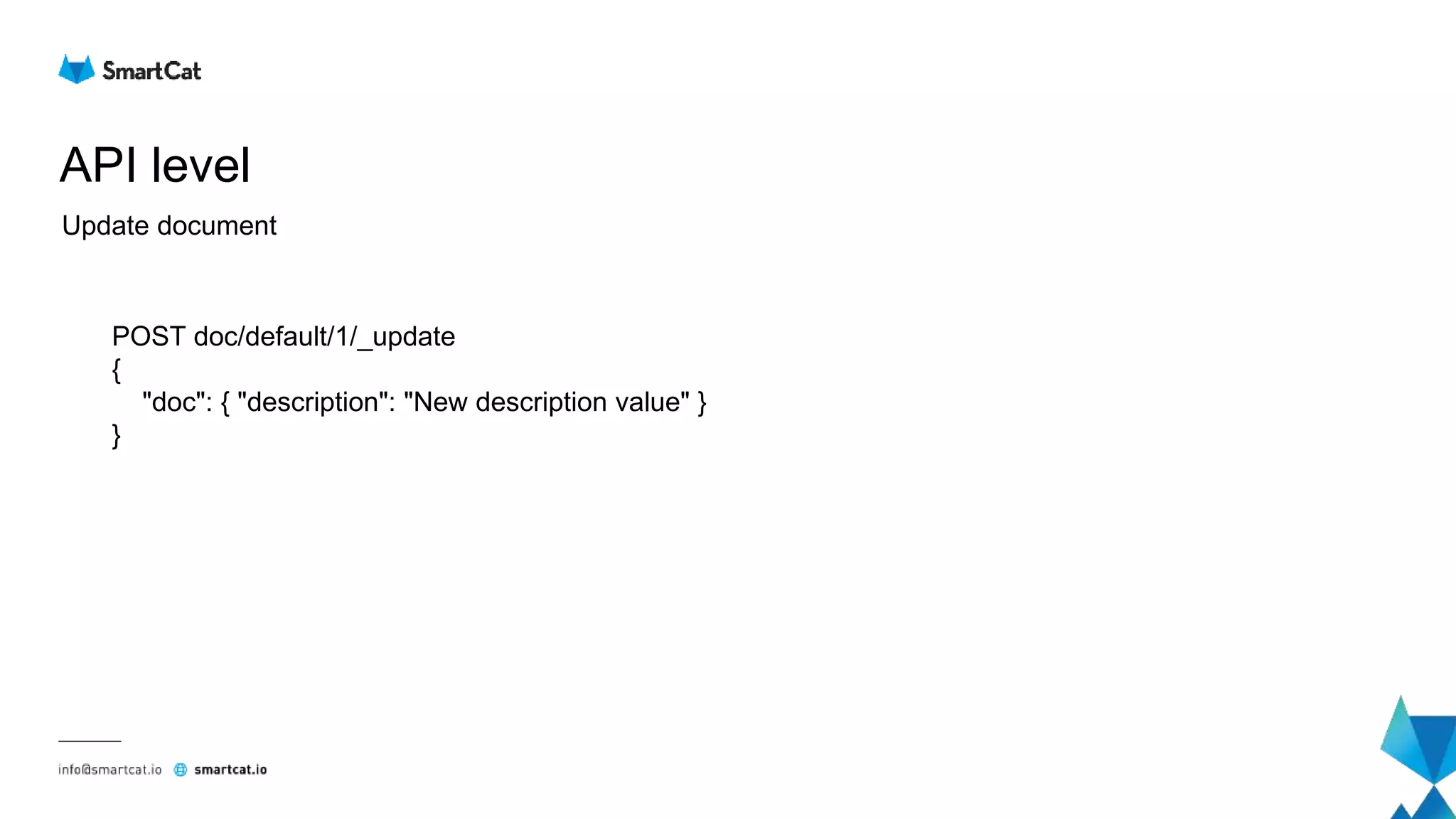 API level
Update document
POST doc/default/1/_update
{
"doc": { "description": "New description value" }
}
 