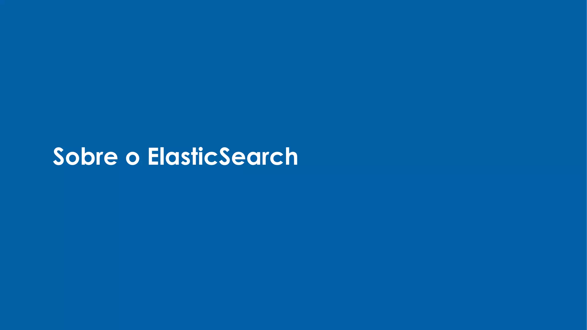 Sobre o ElasticSearch
 
