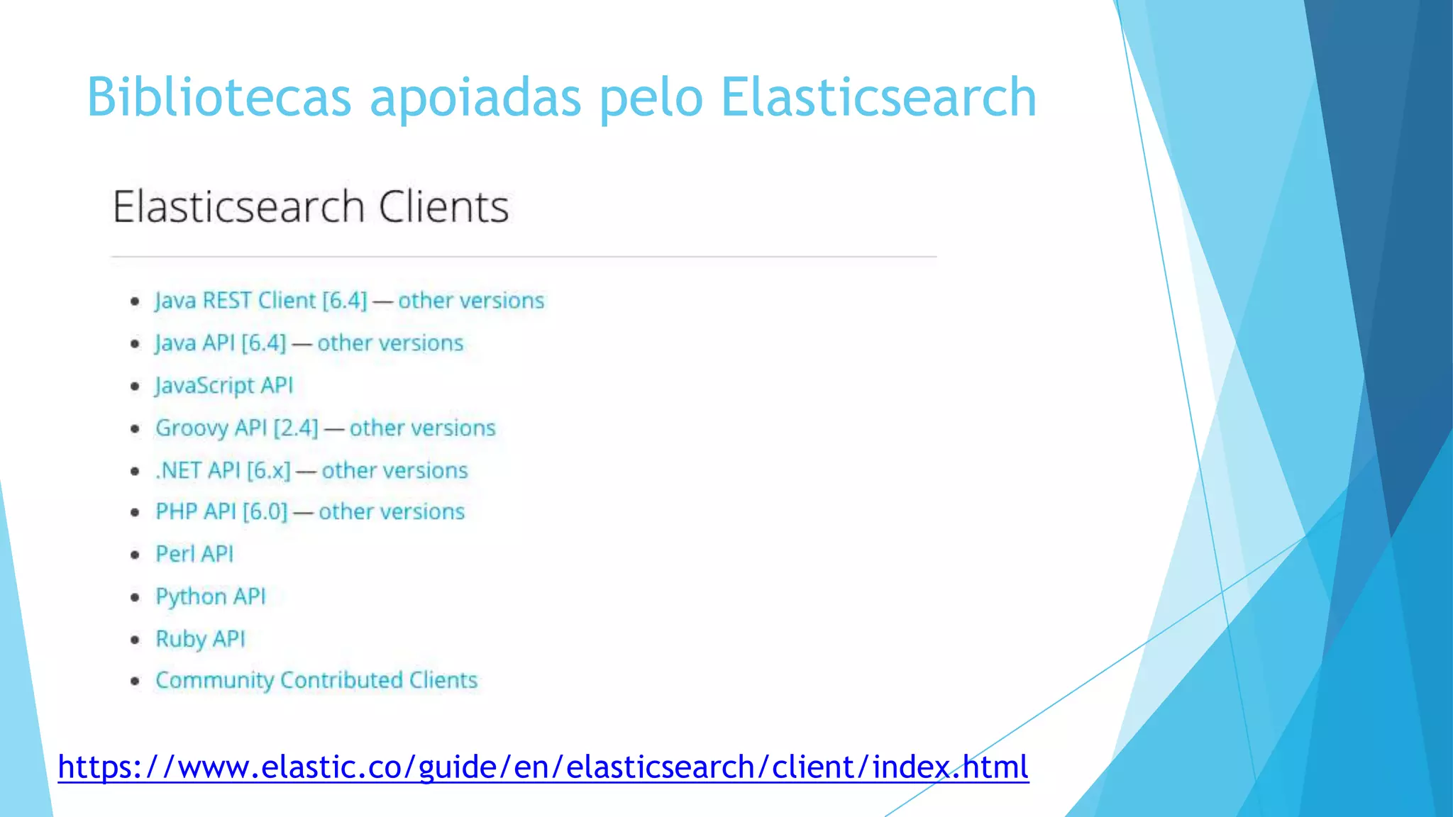 Bibliotecas apoiadas pelo Elasticsearch
https://www.elastic.co/guide/en/elasticsearch/client/index.html
 