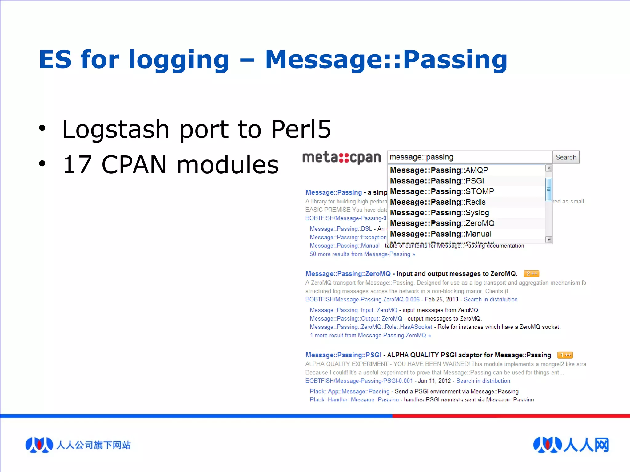 ES for logging – Message::Passing
• Logstash port to Perl5
• 17 CPAN modules
 