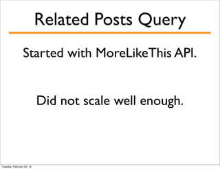 Related Posts Query
Started with MoreLikeThis API.
Did not scale well enough.

Tuesday, February 25, 14

 