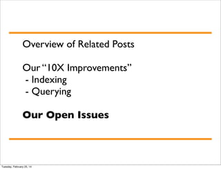 Overview of Related Posts
Our “10X Improvements”
- Indexing
- Querying
Our Open Issues

Tuesday, February 25, 14

 
