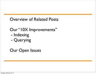 Overview of Related Posts
Our “10X Improvements”
- Indexing
- Querying
Our Open Issues

Tuesday, February 25, 14

 