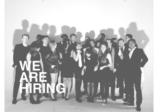 46
WE
ARE
HIRING
 