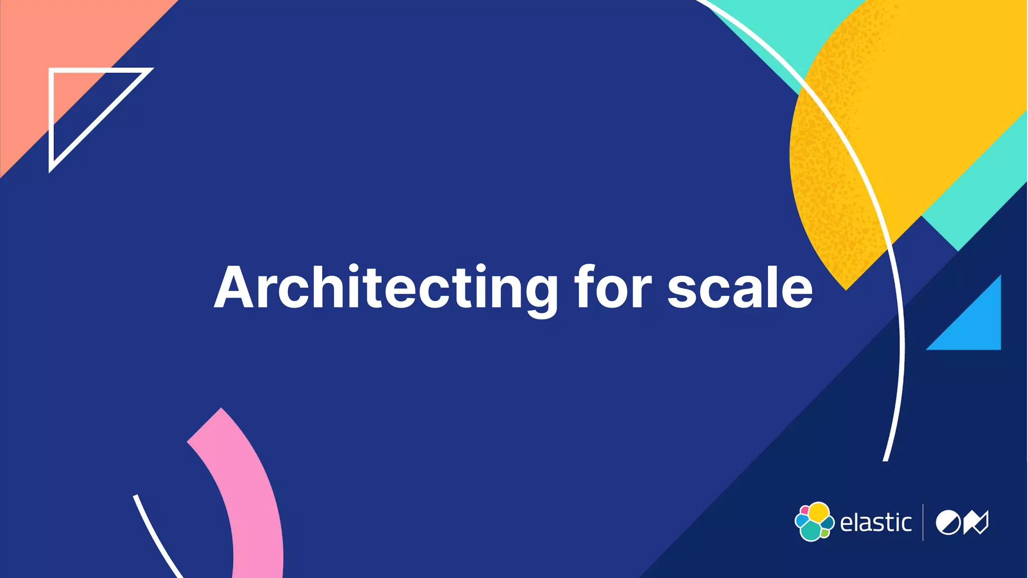 9
Architecting for scale
 