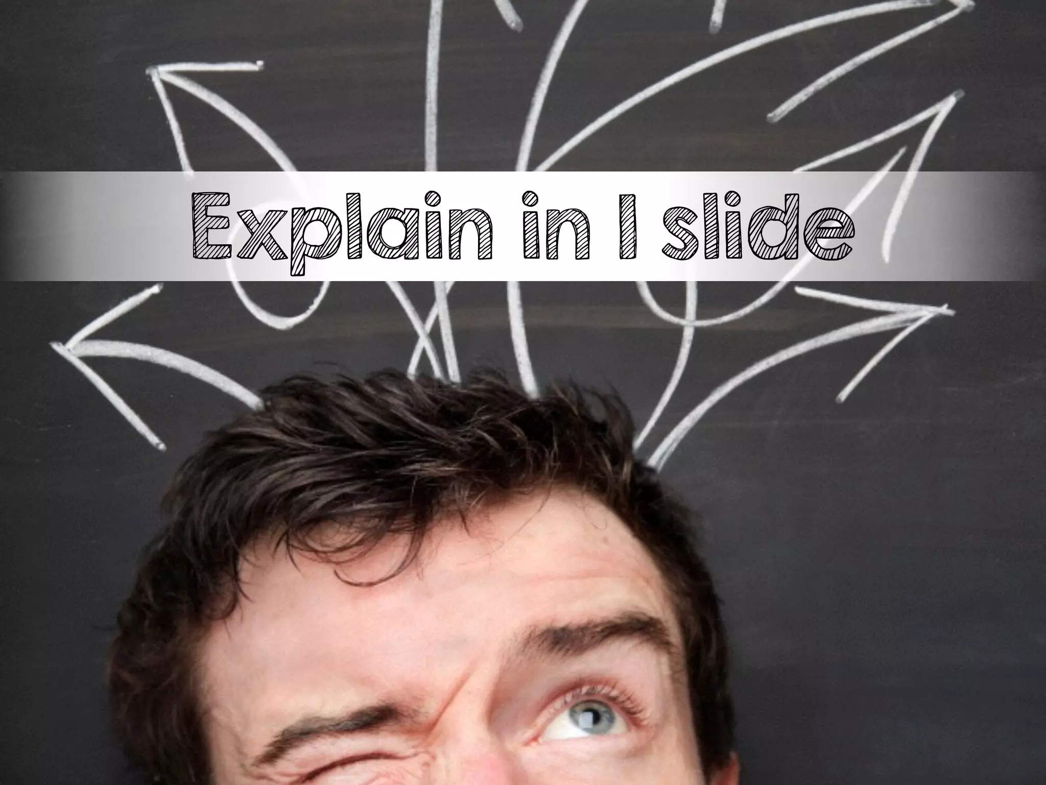 Explain in 1 slide
 