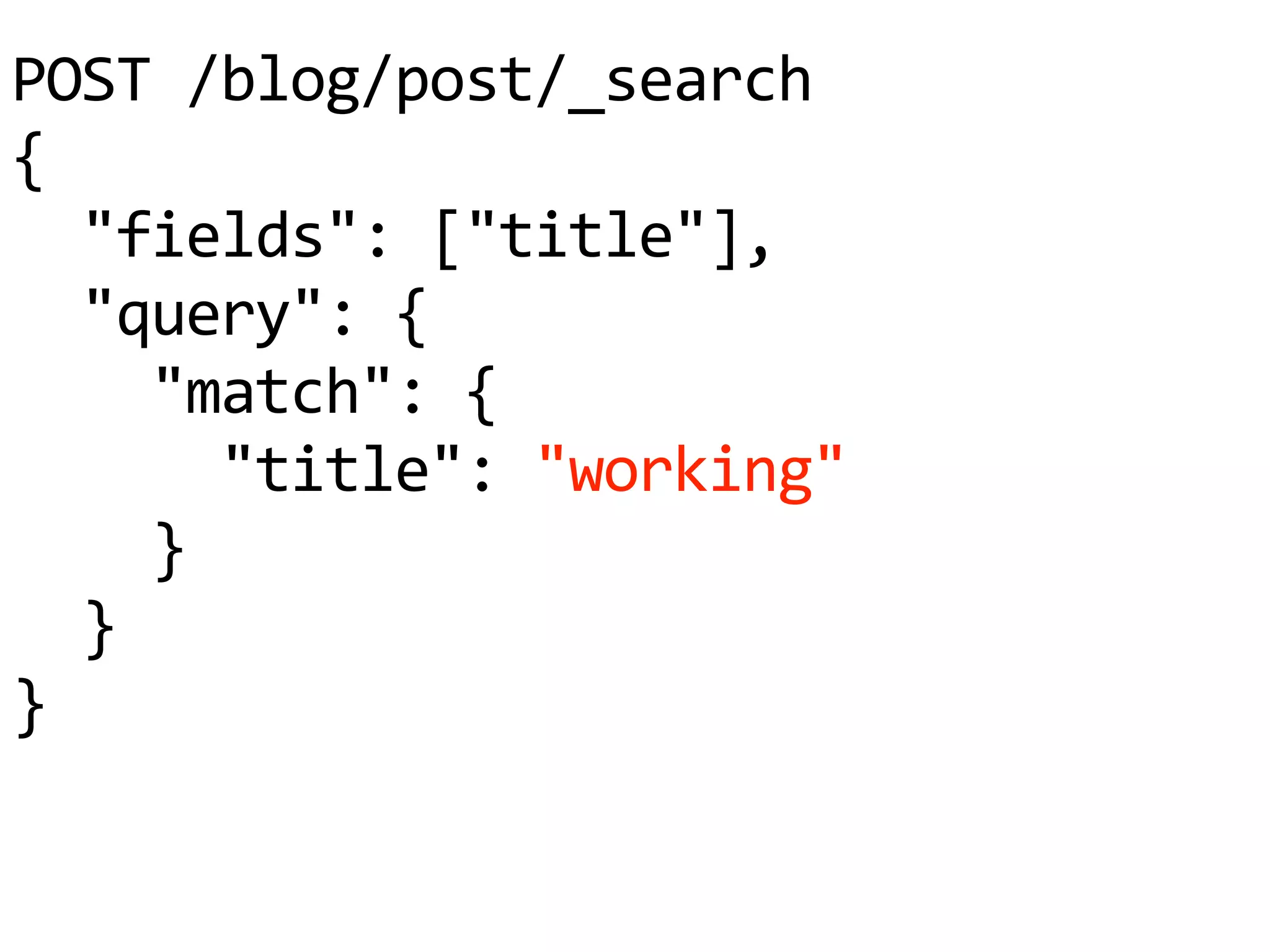 POST /blog/post/_search
{
"fields": ["title"],
"query": {
"match": {
"title": "working"
}
}
}
 