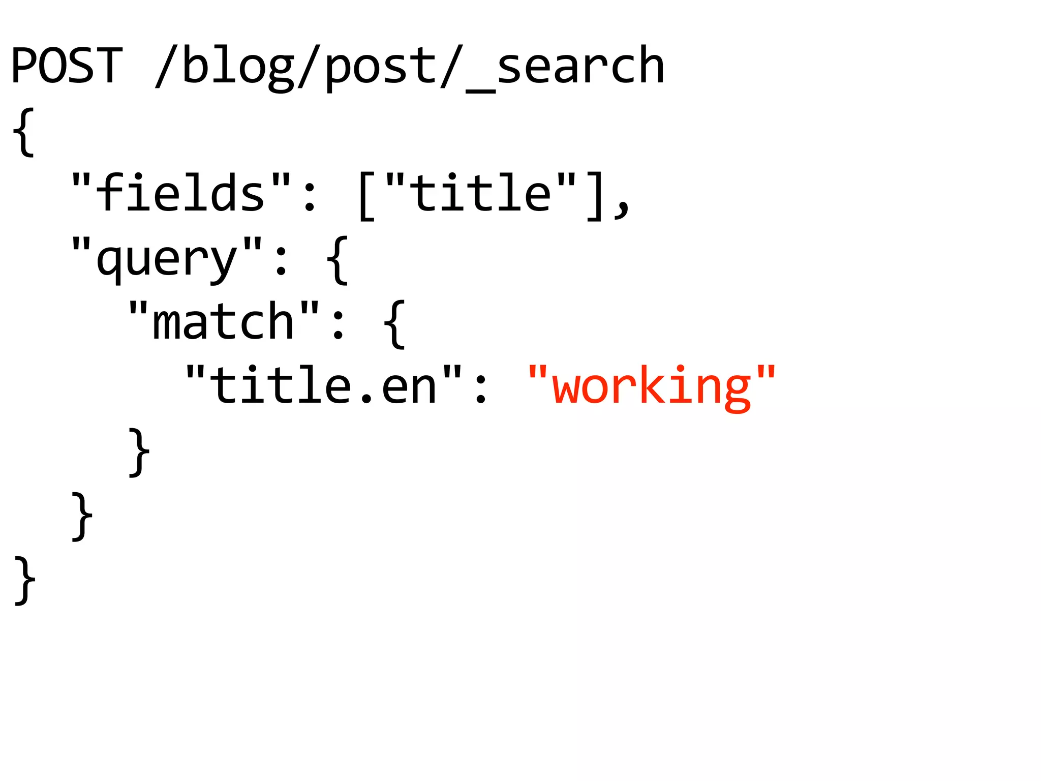 POST /blog/post/_search
{
"fields": ["title"],
"query": {
"match": {
"title.en": "working"
}
}
}
 