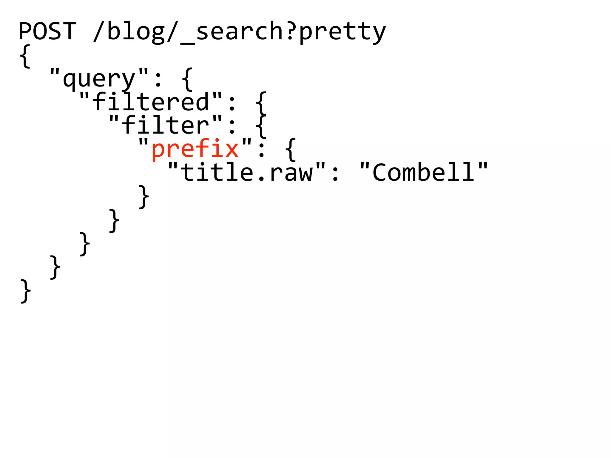 POST /blog/_search?pretty
{
"query": {
"filtered": {
"filter": {
"prefix": {
"title.raw": "Combell"
}
}
}
}
}
 