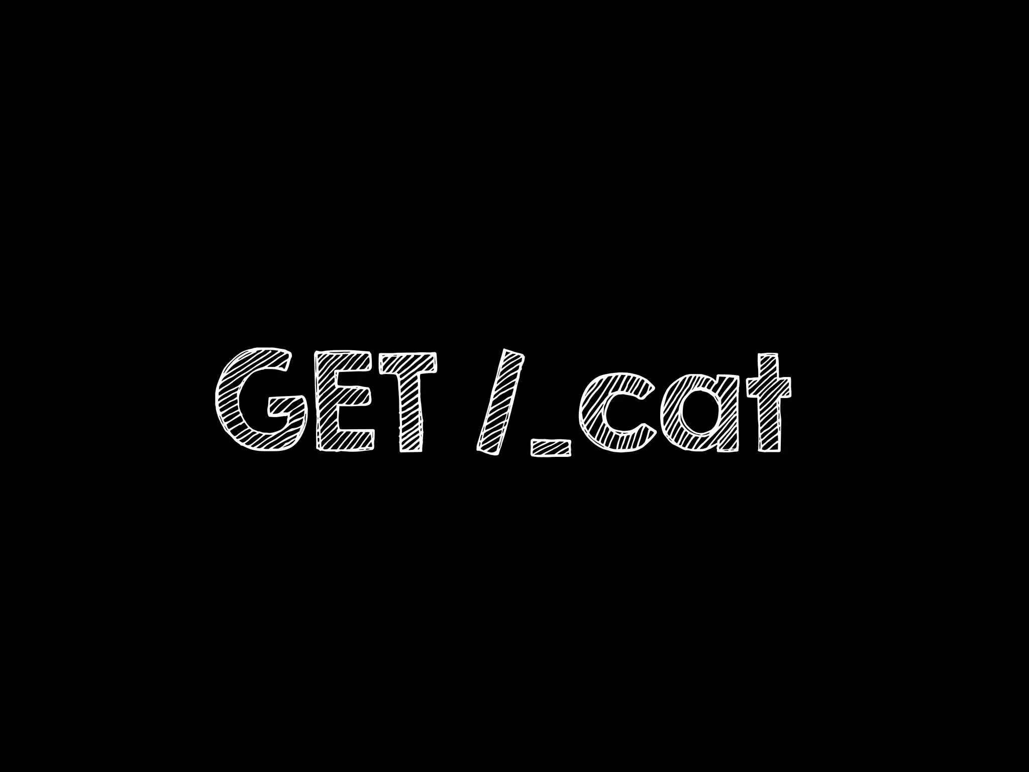 GET /_cat
 