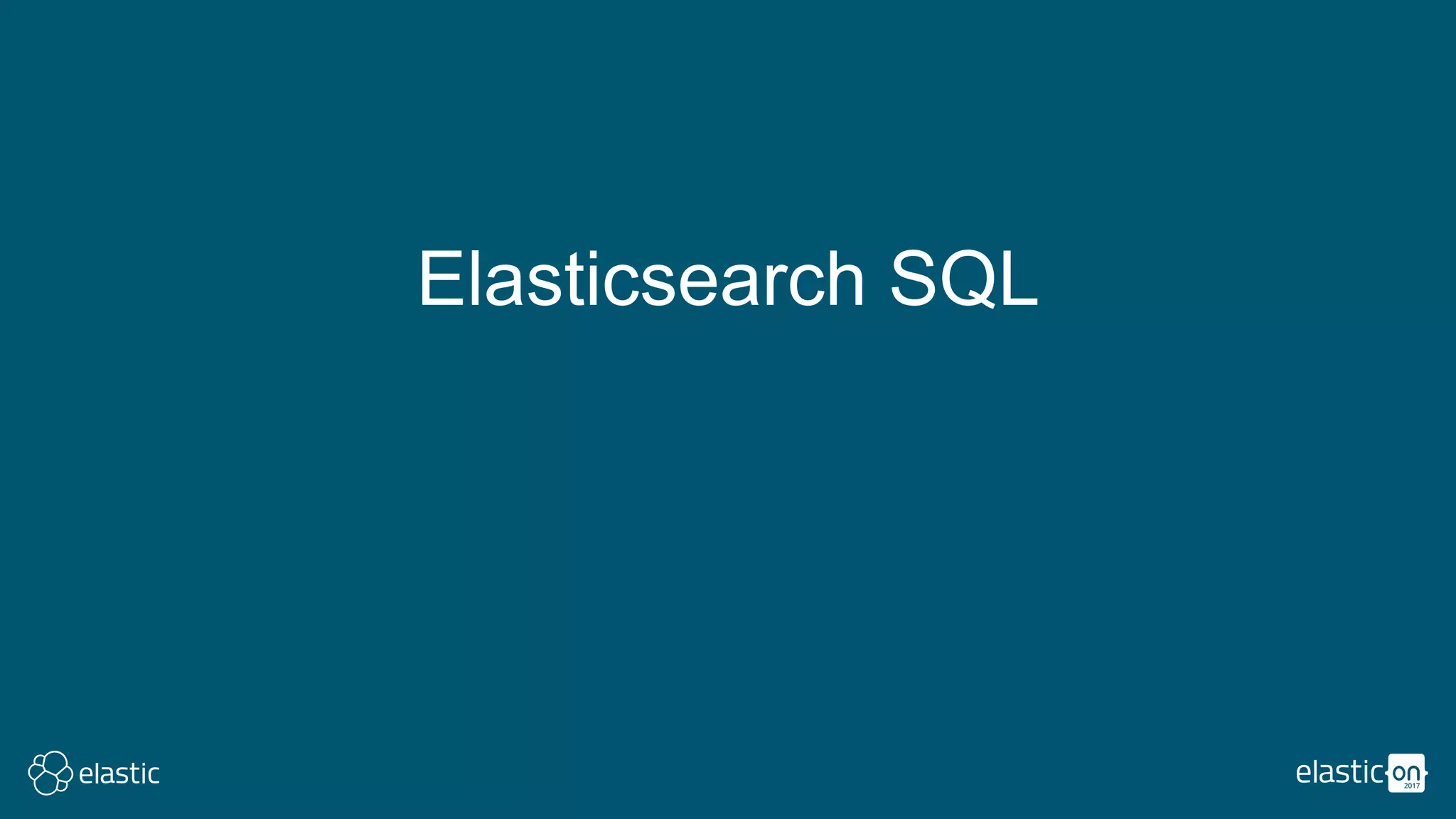 Elasticsearch SQL
 