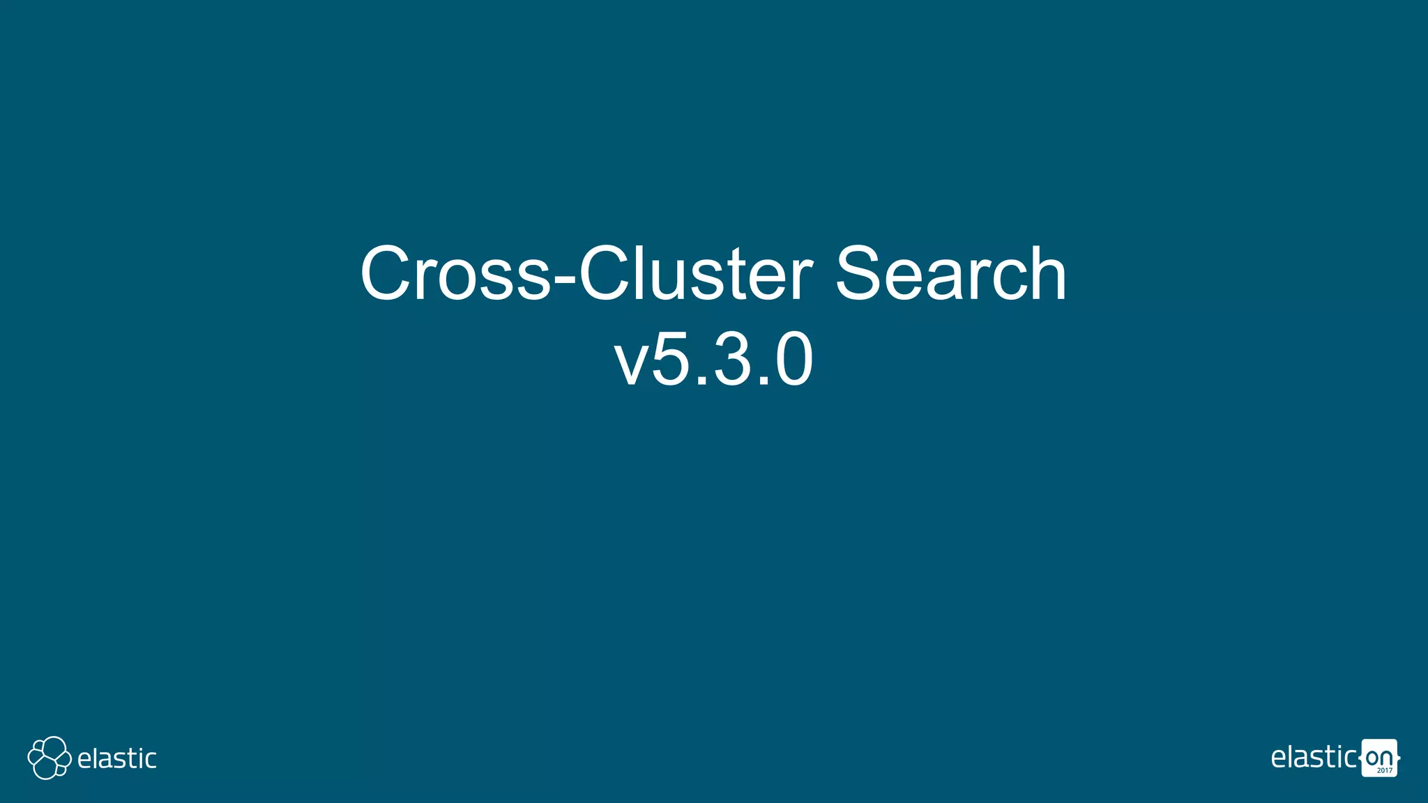 Cross-Cluster Search
v5.3.0
 