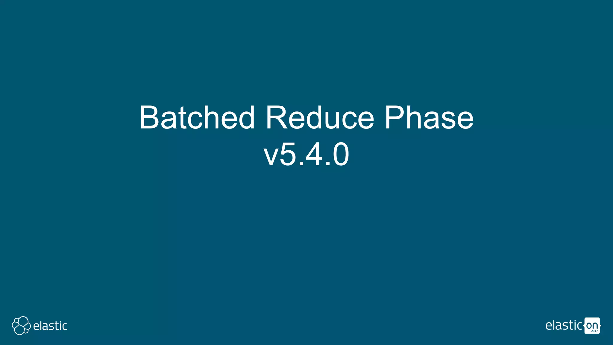 Batched Reduce Phase
v5.4.0
 