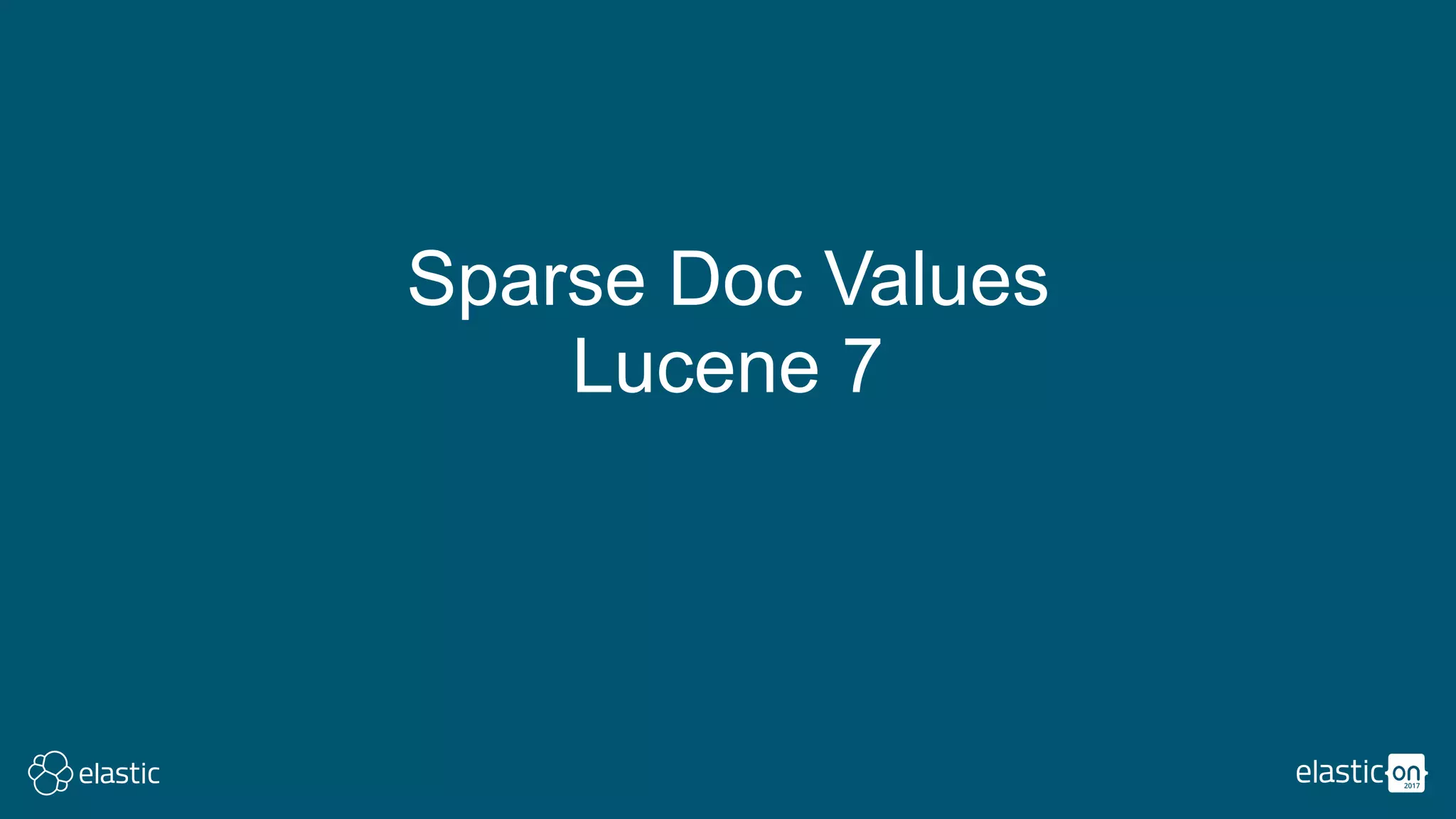 Sparse Doc Values
Lucene 7
 