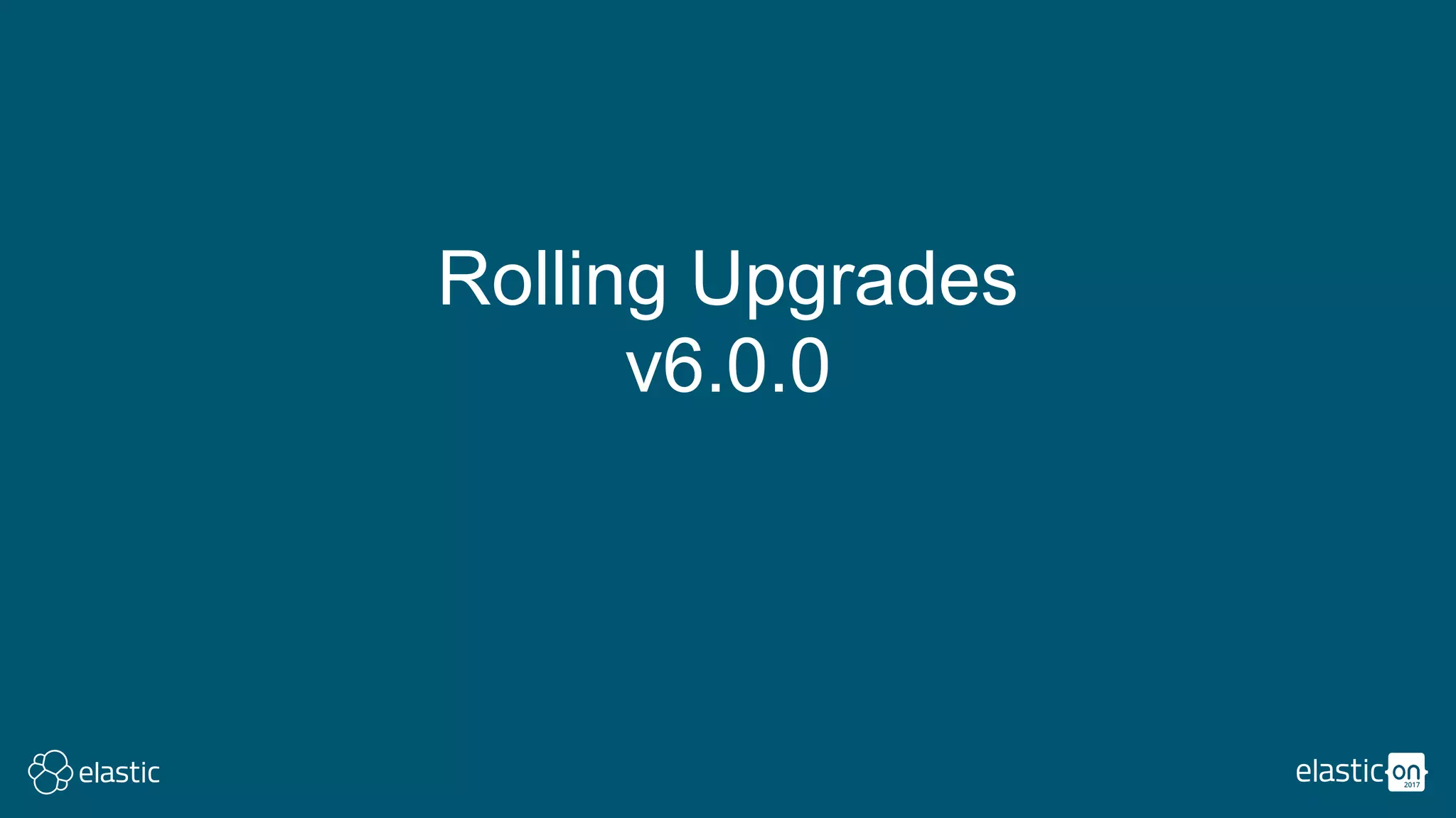 Rolling Upgrades
v6.0.0
 