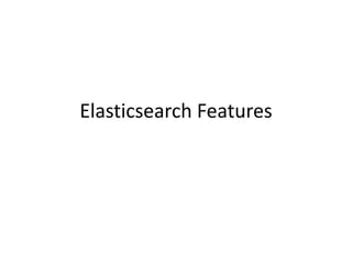 Elasticsearch Features

 