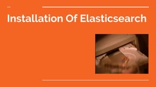 Installation Of Elasticsearch
 