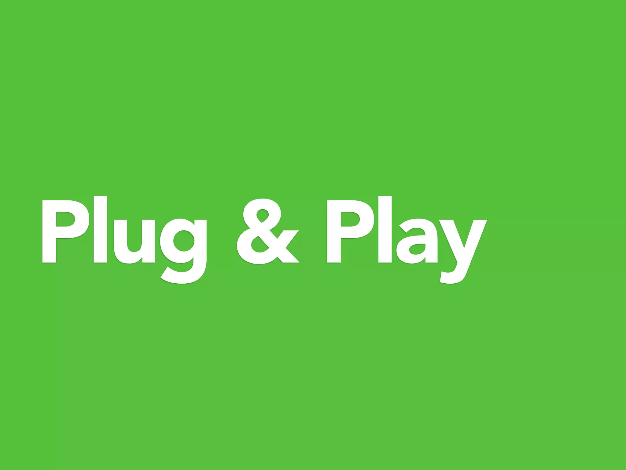 Plug & Play
 
