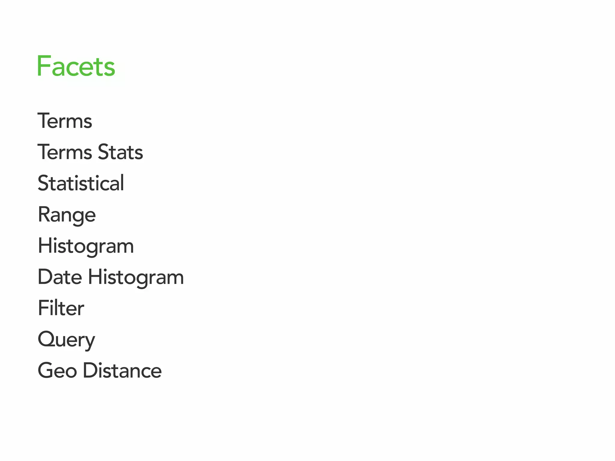 Facets
Terms
Terms Stats
Statistical
Range
Histogram
Date Histogram
Filter
Query
Geo Distance
 